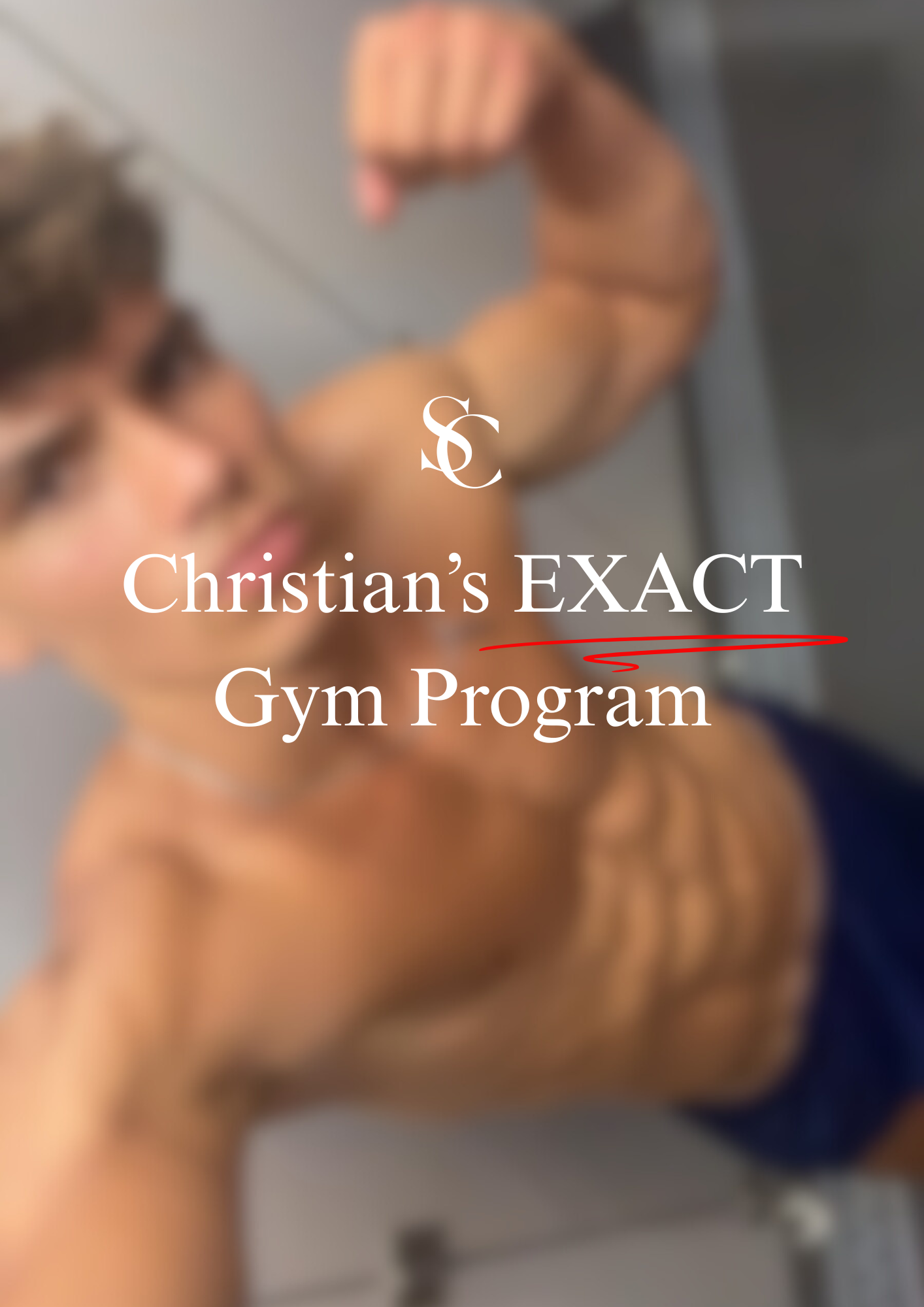 Christian’s Exact Gym Program